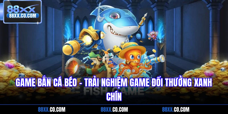 game bắn cá béo