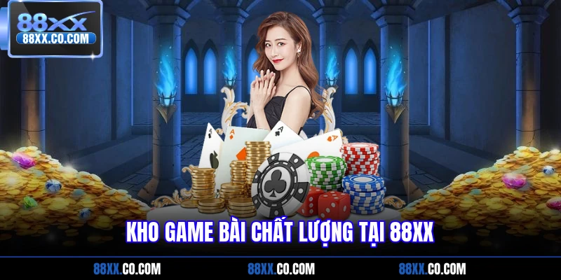 Kho game bài chất lượng tại 88xx